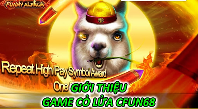 Giới Thiệu Game Cỏ Lửa CFUN68