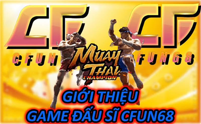 Giới Thiệu Game Đấu Sĩ CFUN68