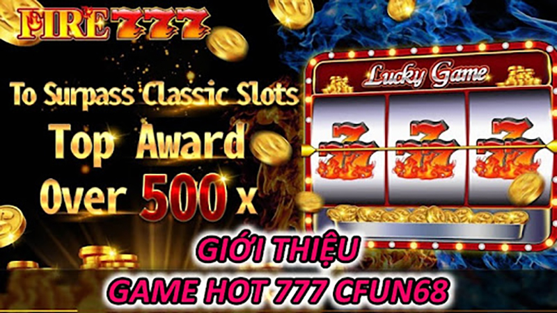 Giới Thiệu Game HOT 777 CFUN68