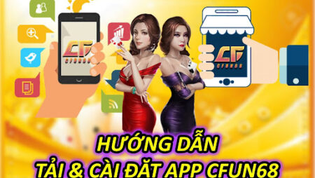 App CFUN68 Hướng Dẫn Tải & Cài Đặt