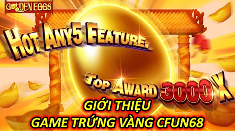 Giới Thiệu Game Trứng Vàng CFUN68