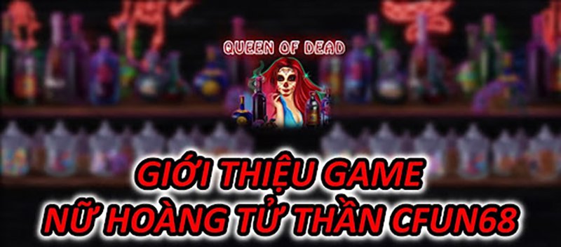 Giới Thiệu Game Nữ Hoàng Tử Thần CFUN68