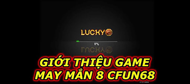 Giới Thiệu Game May Mắn 8 CFUN68