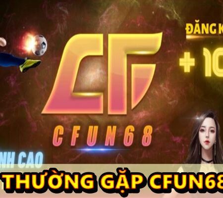 vấn đề thường gặp cfun68 – Q & A