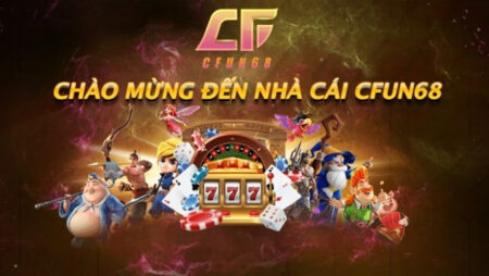 Cfun68 – Chơi game đổi thưởng gia tăng thu nhập cùng nhà cái