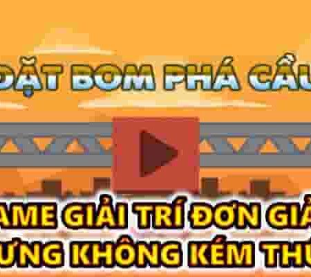 Game dat bom pha cau – giải trí đơn giản