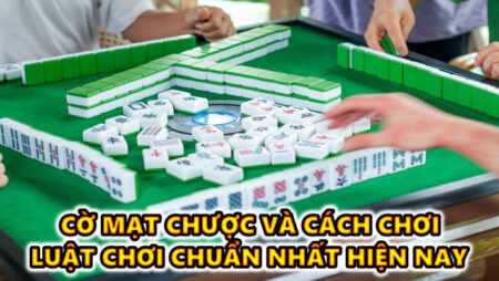 Cờ mạt chược và cách chơi, luật chơi chuẩn nhất hiện nay tại CFUN68