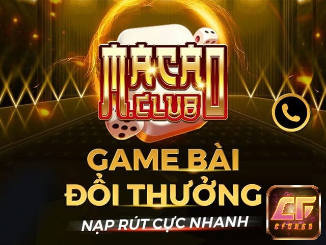 Macao club - địa chỉ chơi game đổi thưởng club hấp dẫn