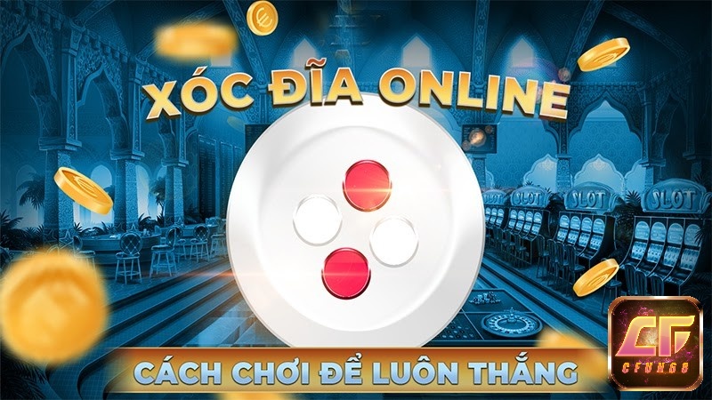 Mẹo chơi xóc đĩa đổi thưởng trực tuyến bao thắng