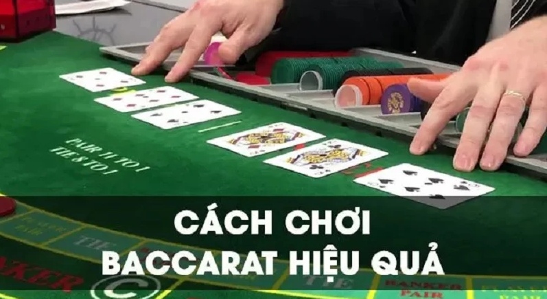 Chơi baccarat hiệu quả: Mẹo chơi bài hiệu quả nhất 2022