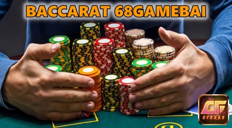 Chơi Baccarat say mê nhận thưởng cực phê tại 68Gamebai