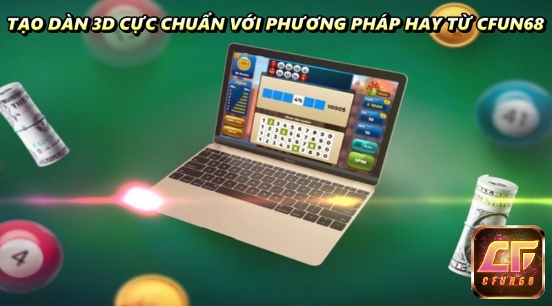 Tạo dàn 3D cực chuẩn với phương pháp hay đến từ CFUN68