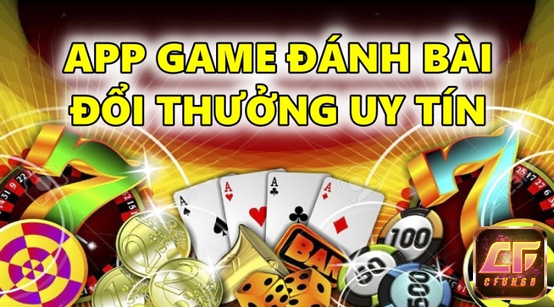 App đánh bài đổi thưởng uy tín – Cùng Cfun68 khám phá