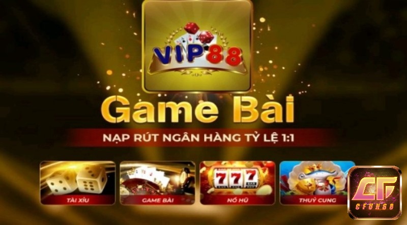 Game đổi thưởng VIP 88 – Thiên đường cá cược trả thưởng cao