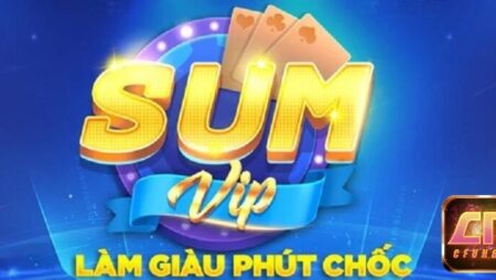 Sum vip trực tiếp – Cổng game đổi thưởng uy tín số 1