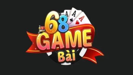 68 game bai – Web game bài đổi thưởng uy tín nhất hiện nay