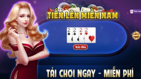 Chơi bài tiến lên miền nam, cách chơi chuẩn xác 100%