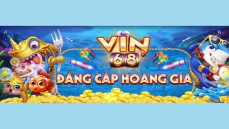 Vin68.cf – Chơi game say mê đổi tiền thưởng cực phê