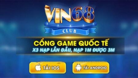 Vin 68 club apk – Nơi chắp cánh ước mơ giàu sang