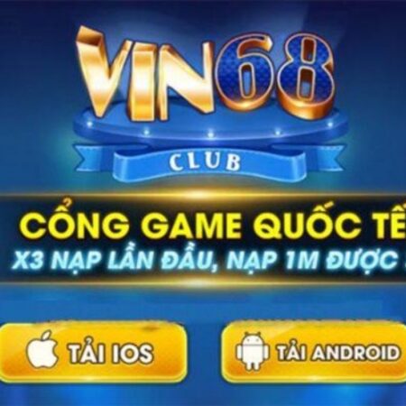 Vin 68 club apk – Nơi chắp cánh ước mơ giàu sang