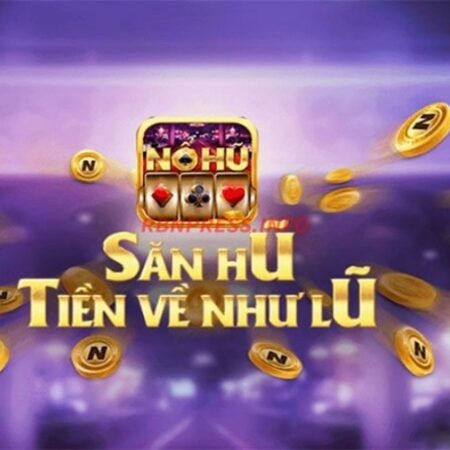 Nohu win – Sân chơi nổ hũ uy tín bậc nhất năm 2023