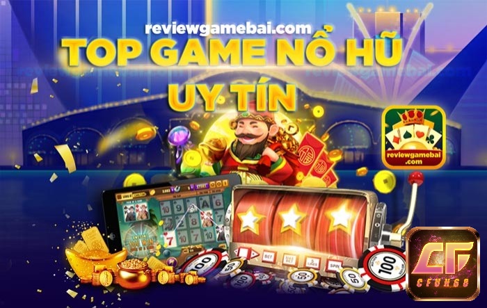 Top game quay hũ đổi thưởng uy tín 2021