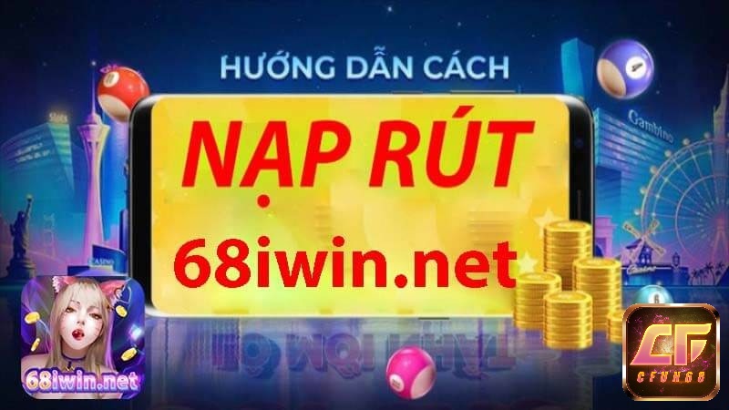 Cách nạp & rút tiền đơn giản tại iwin