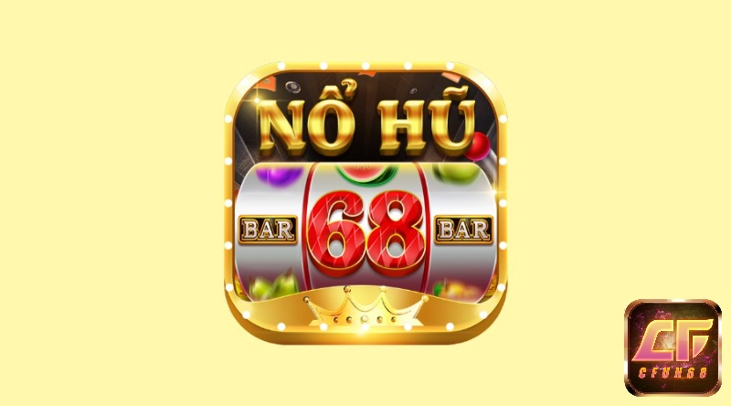 Tải game nổ hũ 68 – Trải nghiệm thiên đường cá cược xanh chín