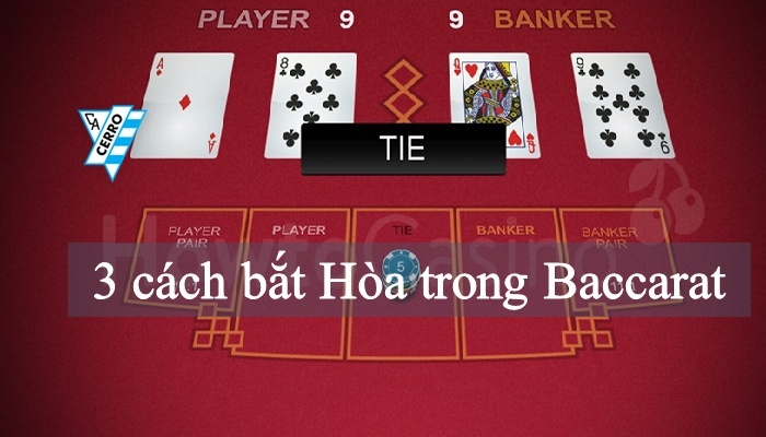 Cách bắt hoà trong Baccarat với hiệu quả, tỷ lệ trúng cao nhất