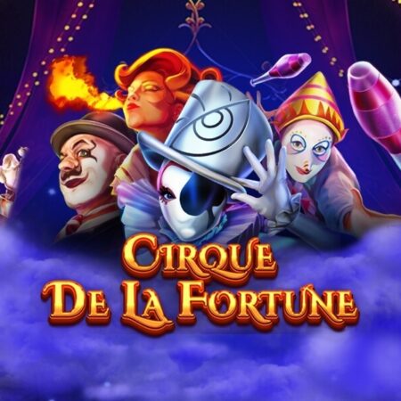 Cirque De La Fortune: Game slot chủ đề xiếc hấp dẫn