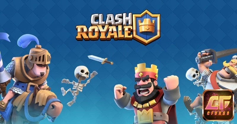 Game Clash Royale – Trò chơi thẻ bài chiến thuật hay