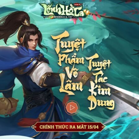 Game Lệnh Hồ Ca: Nhập vai giang hồ từ tuyệt tác Kim Dung