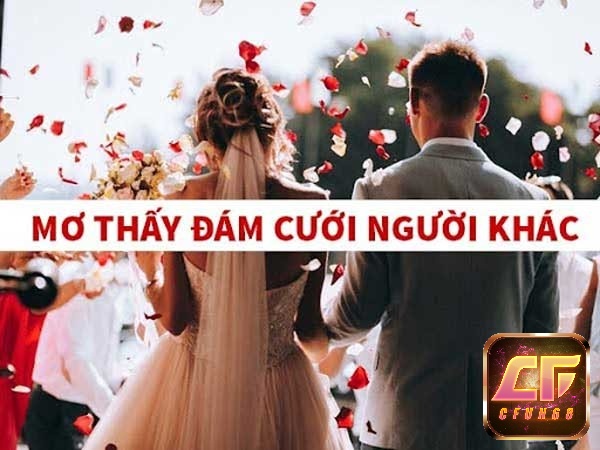 Mơ thấy đám cưới của người khác thì đánh con gì nhanh giàu?