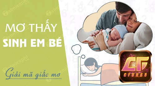 Mơ thấy sinh em bé dự báo về thành công, may mắn.