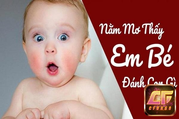 Mơ thấy em bé thì đánh con gì cho may mắn, trúng liền tay