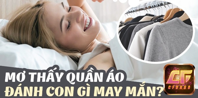 Mơ thấy áo quần đánh đề con gì cho hiệu quả